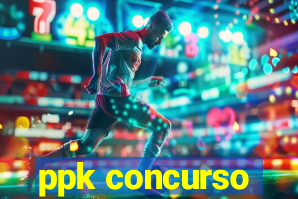 ppk concurso